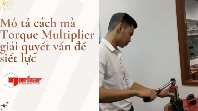 Torque Multiplier giải pháp siết lực lớn nhưng không gian thao tác bị giới hạn Norbar Distributor | Việt Nam Distributor | INO Measure