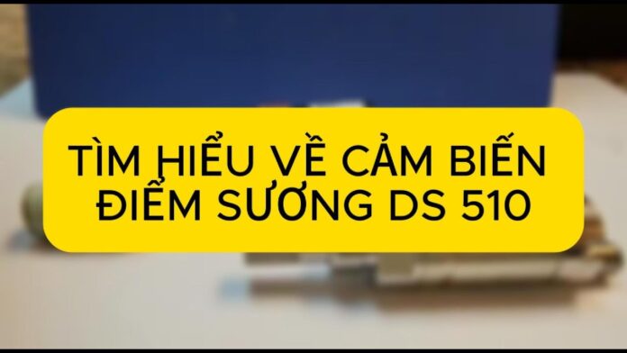 REVIEW CÁC BỘ PHẬN CẢM BIẾN ĐO ĐIỂM SƯƠNG, ĐẤU NỐI, LẮP ĐẶT. DEW POINT SENSOR, DS 510 CS-INSTRUMENT | Việt Nam Distributor | INO Measure